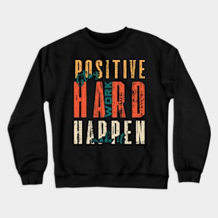 Stay Positive Work Hard Make It Happen Crewneck Sweatshirt